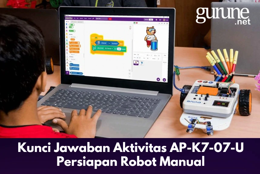 Kunci Jawaban Aktivitas AP-K7-07-U Persiapan Robot Manual