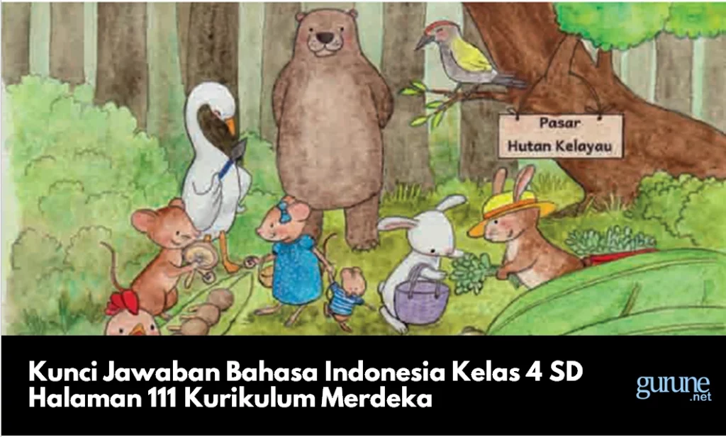 Kunci Jawaban Bahasa Indonesia Kelas 4 SD Halaman 111 Kurikulum Merdeka