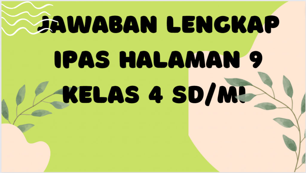Jawaban Lengkap IPAS Halaman 9 Kelas 4 SD/MI