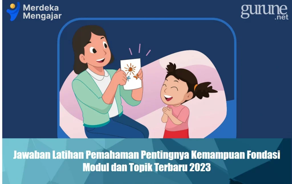 Jawaban Latihan Pemahaman Pentingnya Kemampuan Fondasi, Modul dan Topik Terbaru 2023