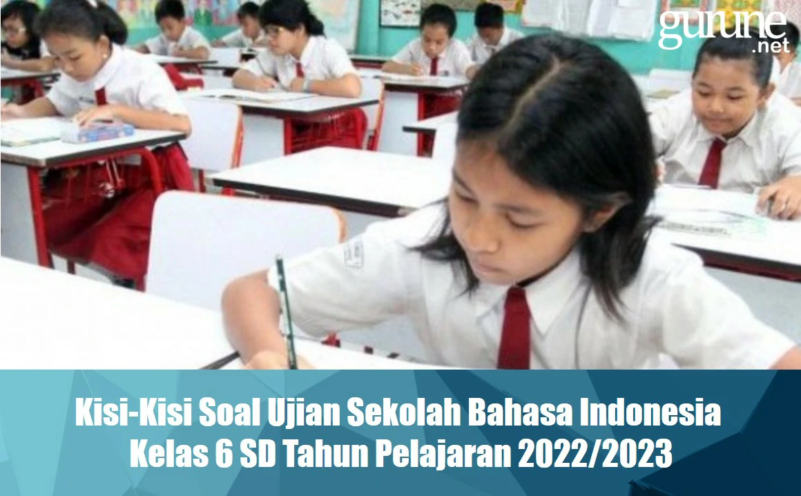 Download Kisi-Kisi US Bahasa Indonesia Kelas 6 SD TP 2022/2023