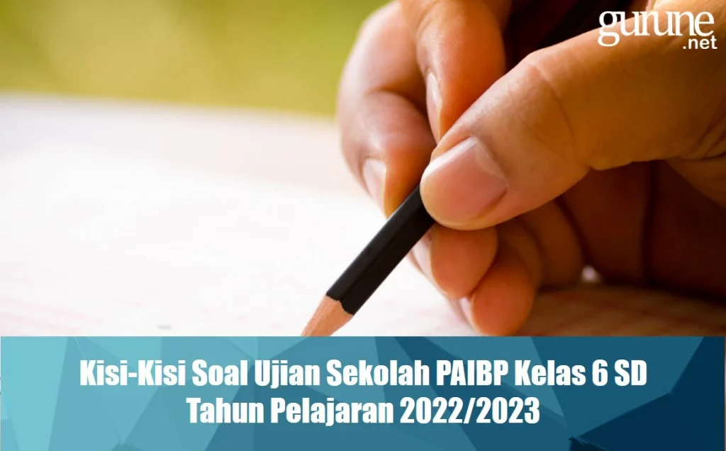 Download Kisi-Kisi US PAIBP Kelas 6 SD TP 2022/2023