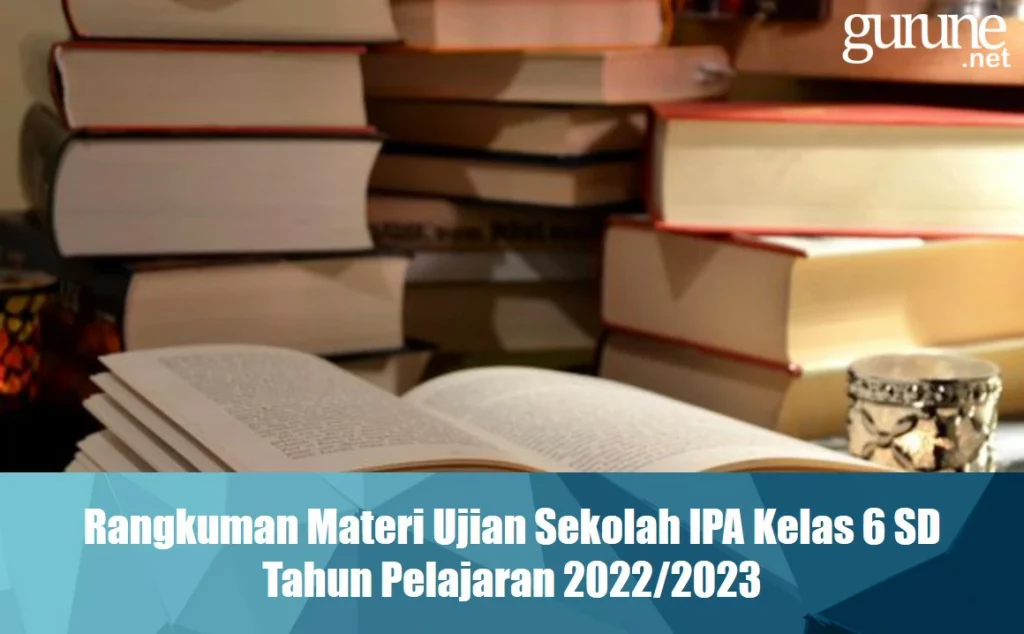 Download Rangkuman Materi US IPA Kelas 6 SD TP 2022/2023