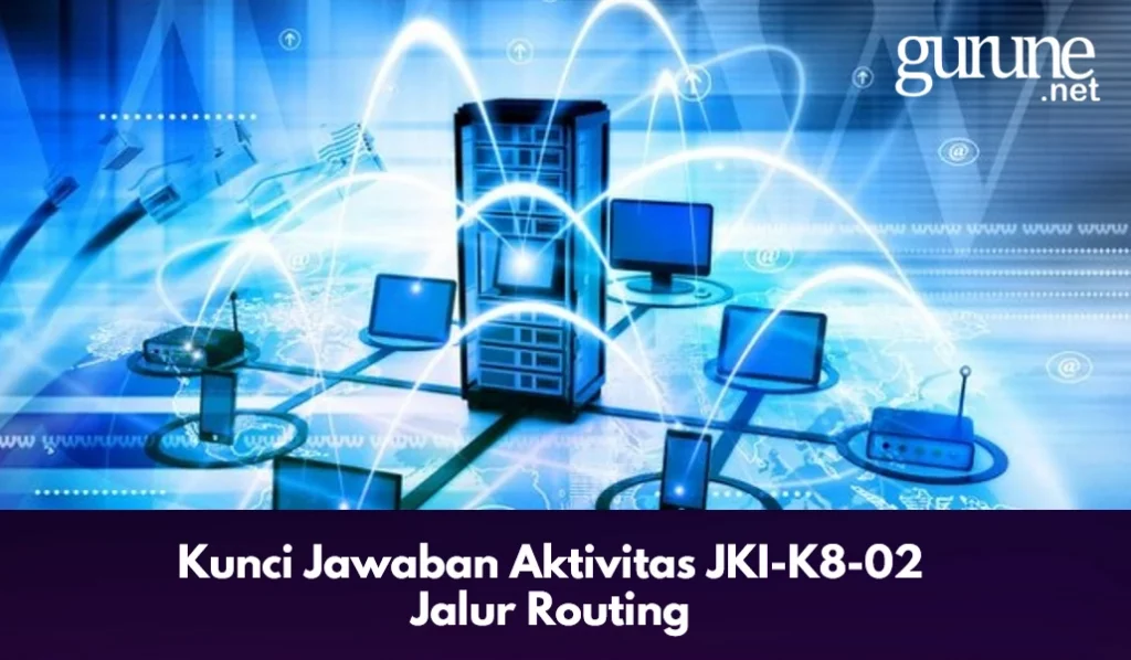 Kunci Jawaban Aktivitas JKI-K8-02 Jalur Routing