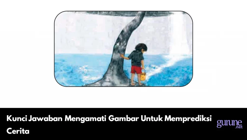 Kunci Jawaban Mengamati Gambar Untuk Memprediksi Cerita