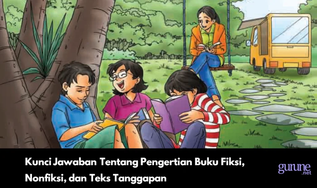 Kunci Jawaban Tentang Pengertian Buku Fiksi Nonfiksi dan Teks Tanggapan