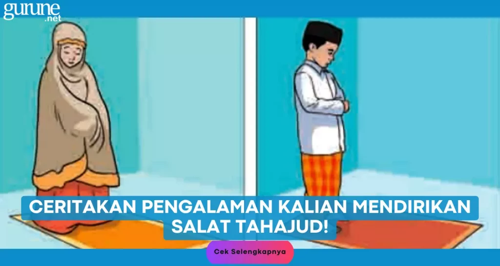 Ceritakan pengalaman kalian mendirikan salat Tahajud!