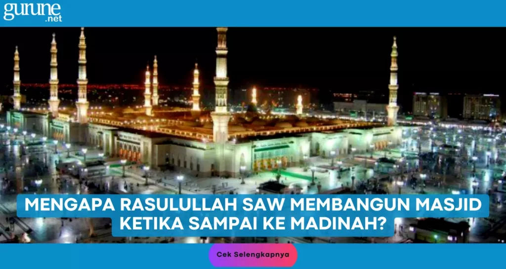 Mengapa Rasulullah SAW Membangun Masjid Ketika Sampai ke Madinah? Kunci Jawaban SD Kelas 4 PAI Halaman 173 Kurikulum Merdeka
