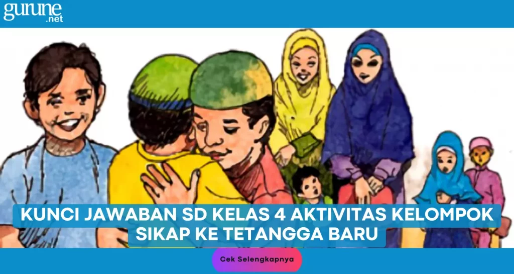 Kunci Jawaban SD Kelas 4 Aktivitas Kelompok Sikap ke Tetangga Baru