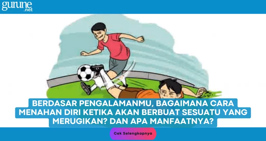 Berdasar Pengalamanmu, Bagaimana Cara Menahan Diri Ketika Akan Berbuat Sesuatu yang Merugikan? Dan Apa Manfaatnya? Jawaban Aktivitasku PAI Kelas 4 SD Halaman 31