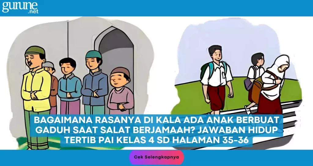 Bagaimana Rasanya di Kala Ada Anak Berbuat Gaduh saat Salat Berjamaah? Jawaban Hidup Tertib PAI Kelas 4 SD Halaman 35-36