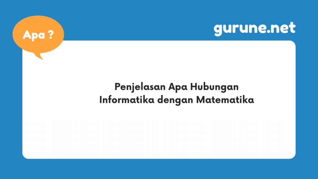 Penjelasan Apa Hubungan Informatika dengan Matematika