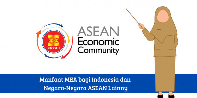 Manfaat MEA bagi Indonesia dan Negara-Negara ASEAN Lainnya