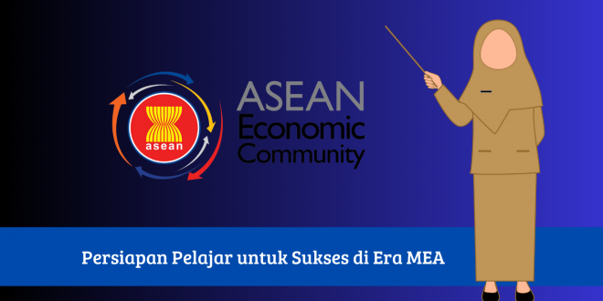 Persiapan Pelajar untuk Sukses di Era MEA - Masyarakat Ekonomi ASEAN (MEA) membuka peluang besar bagi setiap individu, termasuk pelajar, untuk berpartisipasi di kancah regional