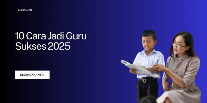 cara jadi guru sukses 2025