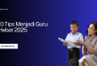 10 Tips Menjadi Guru Hebat 2025