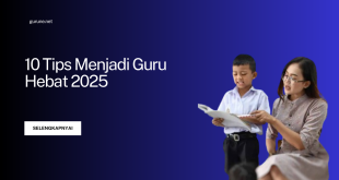 10 Tips Menjadi Guru Hebat 2025