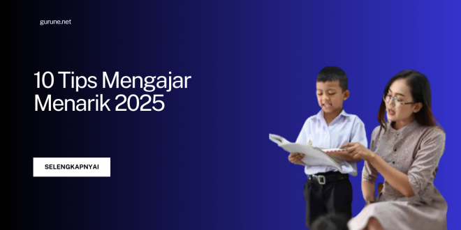 Tips Mengajar Menarik 2025