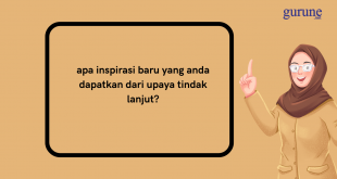 Jawaban apa inspirasi baru yang anda dapatkan dari upaya tindak lanjut