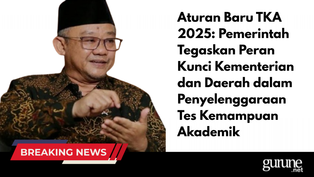 Aturan Baru TKA 2025: Pemerintah Tegaskan Peran Kunci Kementerian dan Daerah dalam Penyelenggaraan Tes Kemampuan Akademik