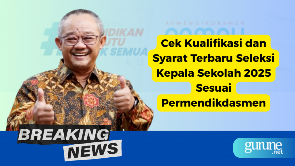 Cek Kualifikasi dan Syarat Terbaru Seleksi Kepala Sekolah 2025 Sesuai Permendikdasmen