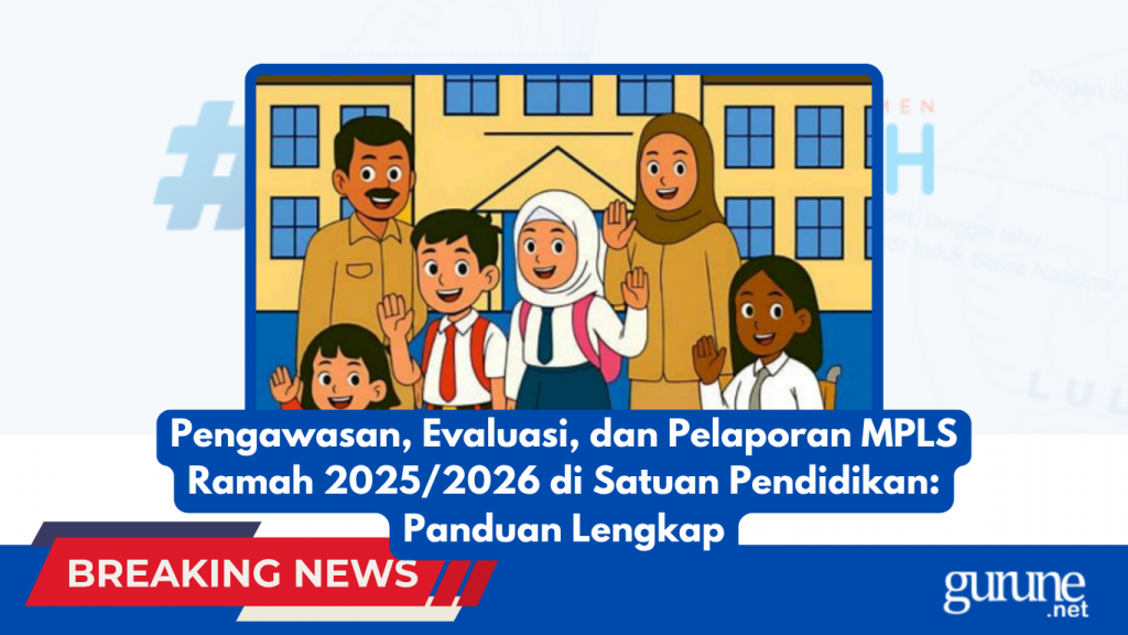 Pengawasan, Evaluasi, dan Pelaporan MPLS Ramah 20252026 di Satuan Pendidikan Panduan Lengkap