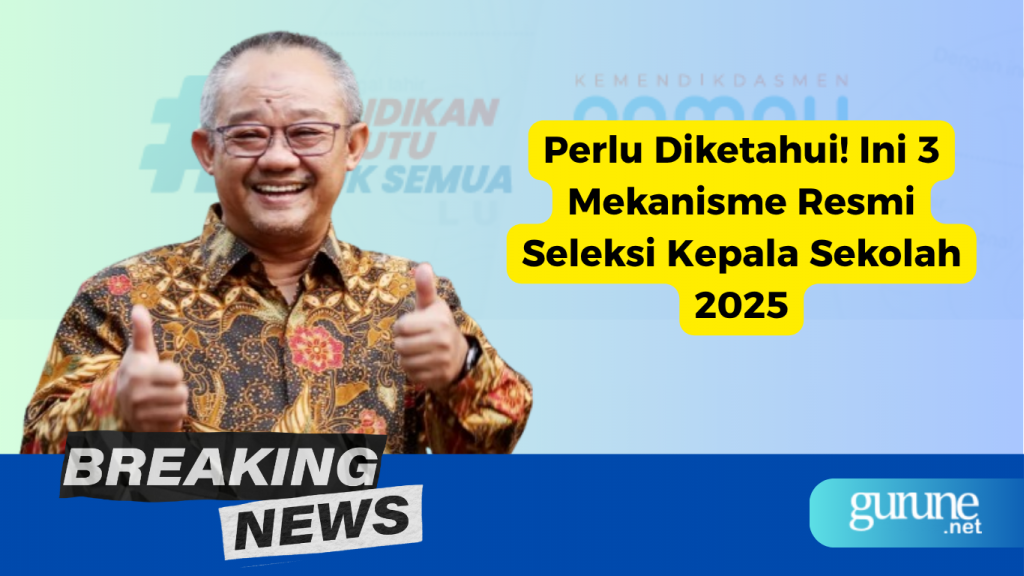Perlu Diketahui! Ini 3 Mekanisme Resmi Seleksi Kepala Sekolah 2025
