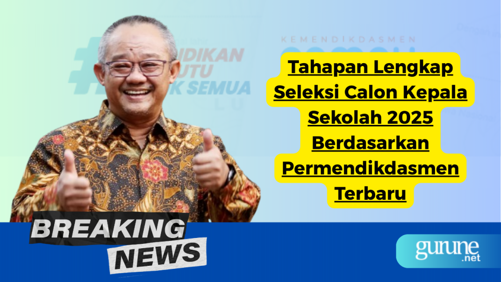 Tahapan Lengkap Seleksi Calon Kepala Sekolah 2025