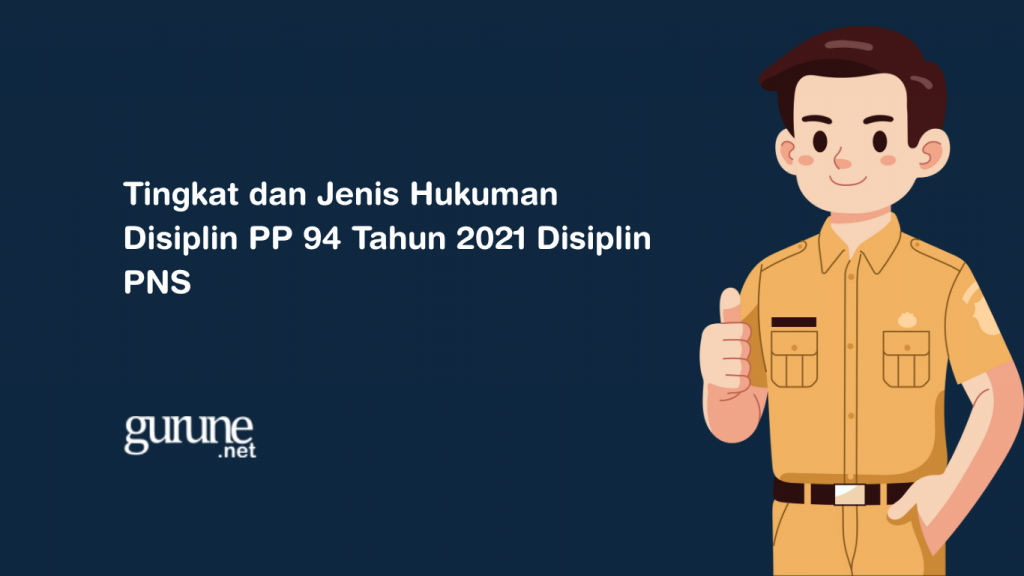 Tingkat dan Jenis Hukuman Disiplin PP 94 Tahun 2021 Disiplin PNS